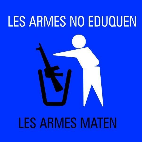 Les armes no eduquen, les armes maten!